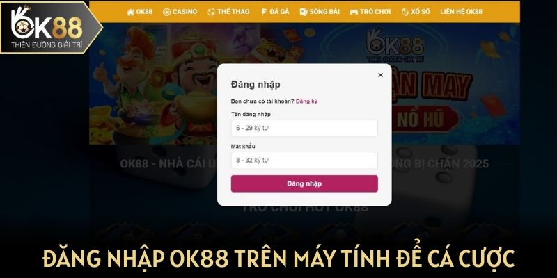 Đăng nhập OK88 nhanh trên máy tính để cá cược