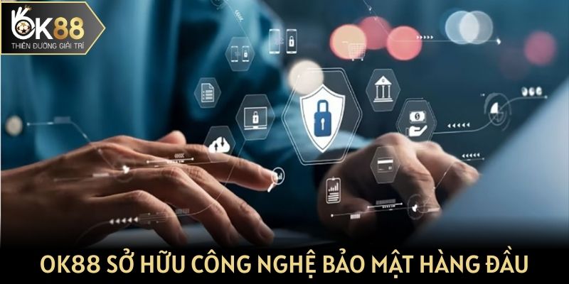 Nhà cái OK88 sở hữu công nghệ bảo mật hàng đầu