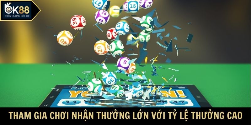 Tham gia chơi nhận thưởng lớn với tỷ lệ thưởng cao